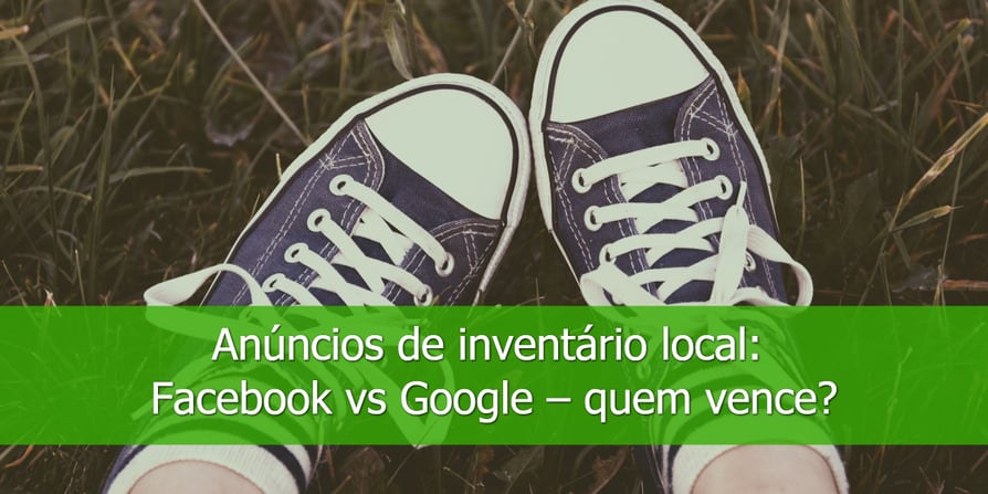 Anúncios-de-inventário-local-Facebook-vs-Google–quem-vence