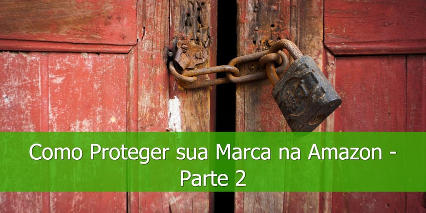 Como-Proteger-sua-Marca-na-Amazon-Parte-2